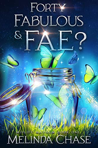 Forty, Fabulous and . . . Fae? by Melinda Chase