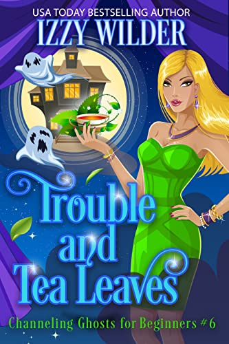 Trouble and Tea Leaves by Izzy Wilder